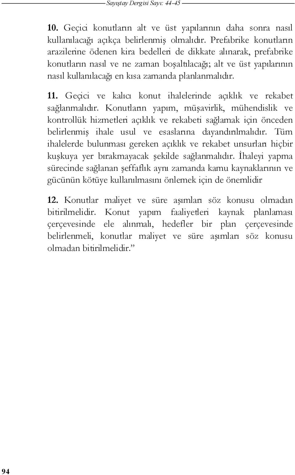 planlanmalıdır. 11. Geçici ve kalıcı konut ihalelerinde açıklık ve rekabet sa lanmalıdır.