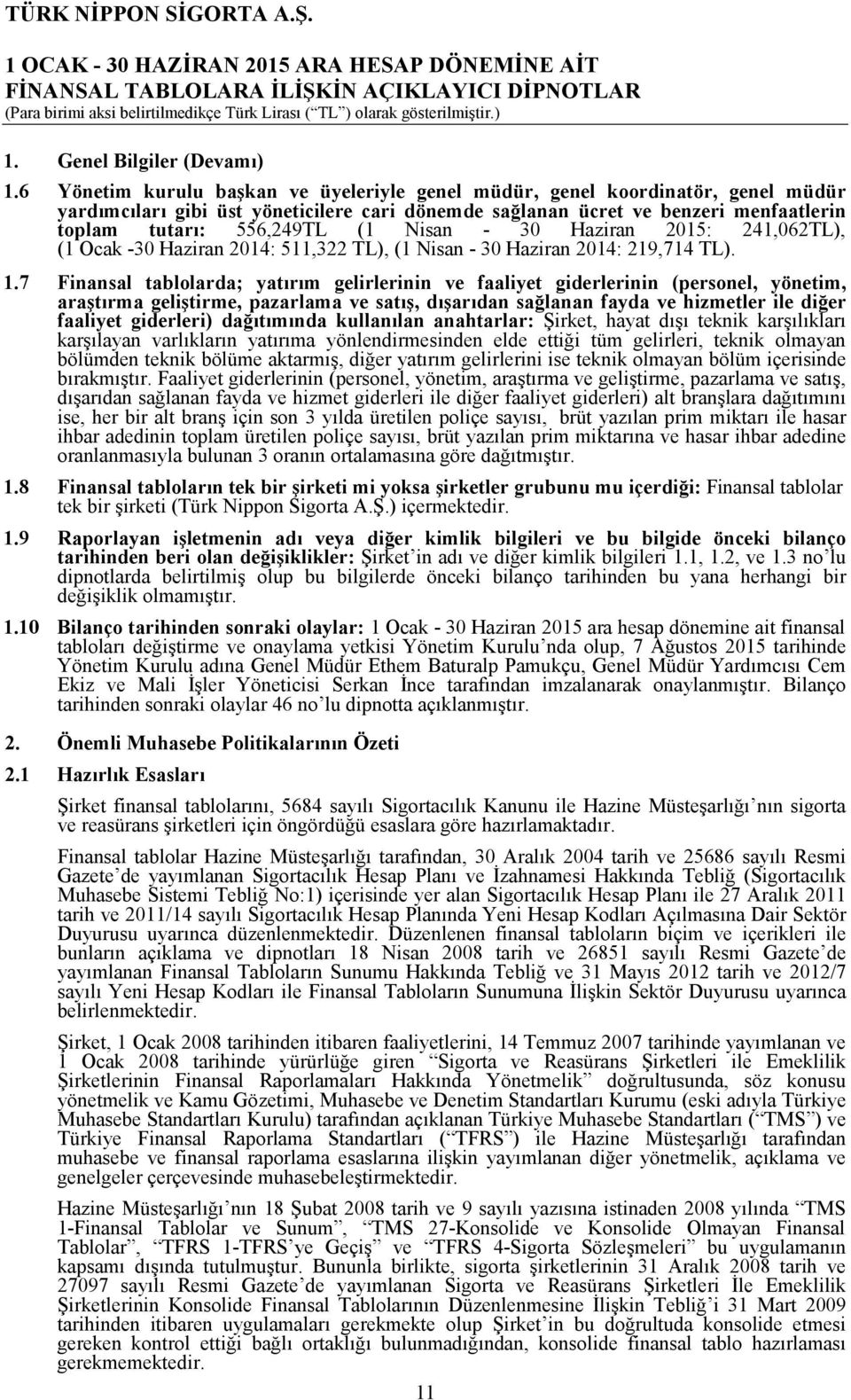 Nisan 30 Haziran 2015: 241,062TL), (1 Ocak 30 Haziran 2014: 511,322 TL), (1 Nisan 30 Haziran 2014: 219,714 TL). 1.