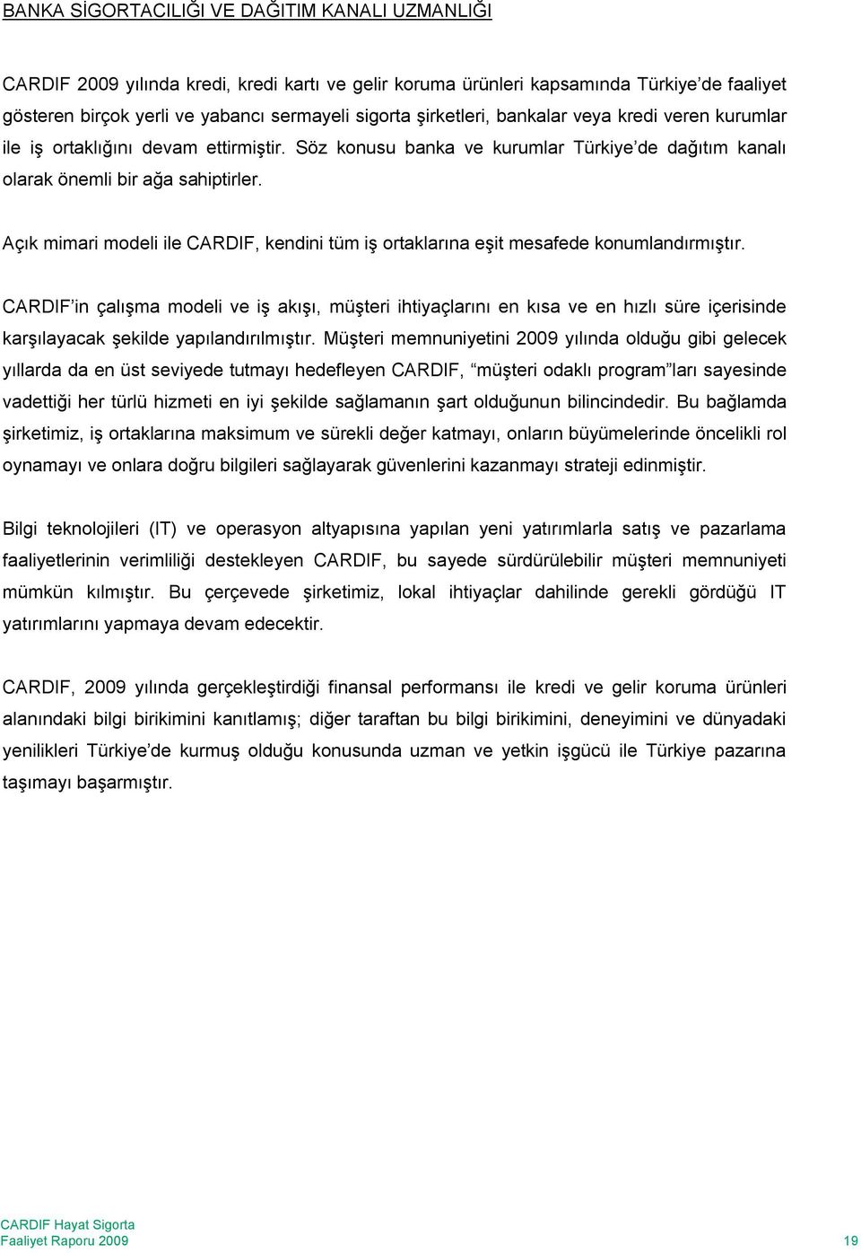 Açık mimari modeli ile CARDIF, kendini tüm iş ortaklarına eşit mesafede konumlandırmıştır.