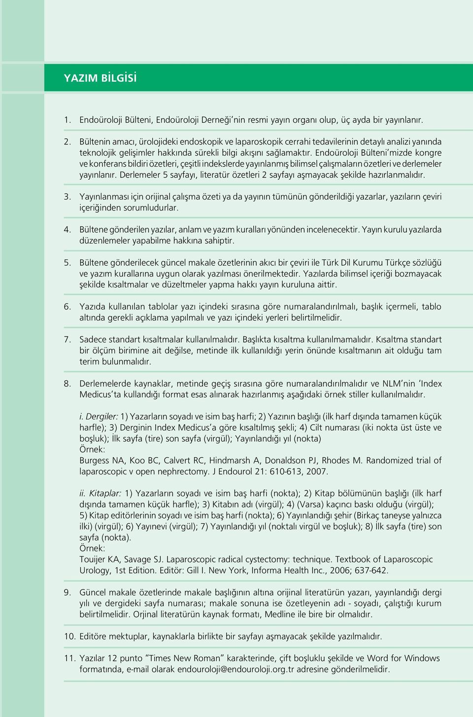 Endoüroloji Bülteni mizde kongre ve konferans bildiri özetleri, çeşitli indekslerde yay nlanm ş bilimsel çal şmalar n özetleri ve derlemeler yay nlan r.