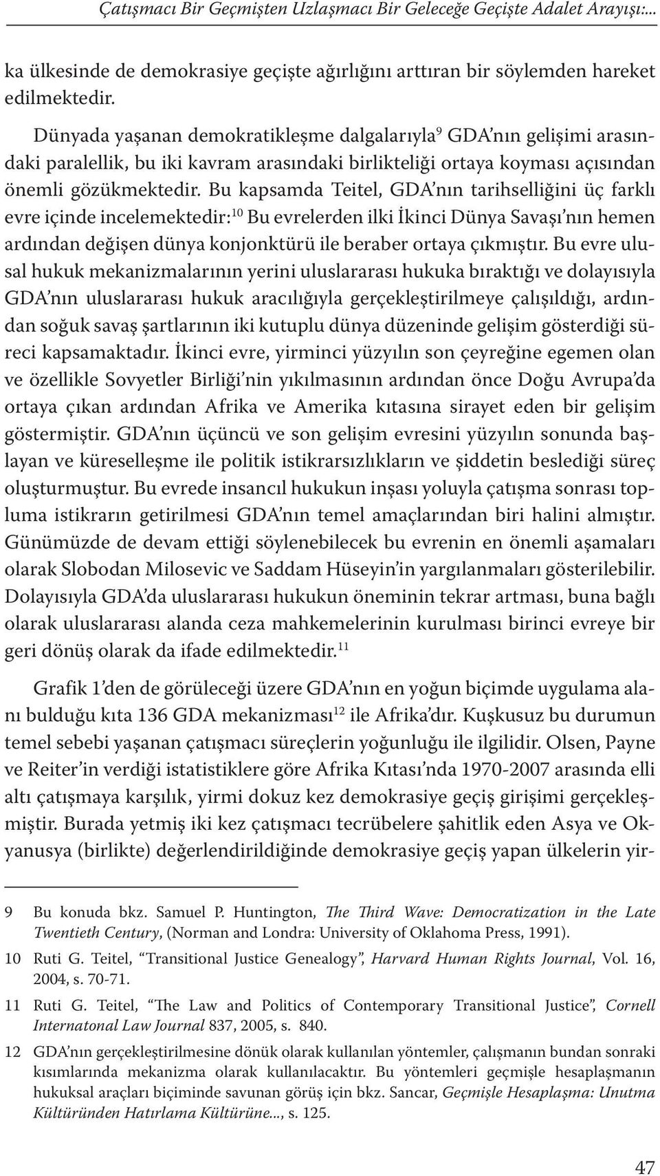 Bu kapsamda Teitel, GDA nın tarihselliğini üç farklı evre içinde incelemektedir: 10 Bu evrelerden ilki İkinci Dünya Savaşı nın hemen ardından değişen dünya konjonktürü ile beraber ortaya çıkmıştır.