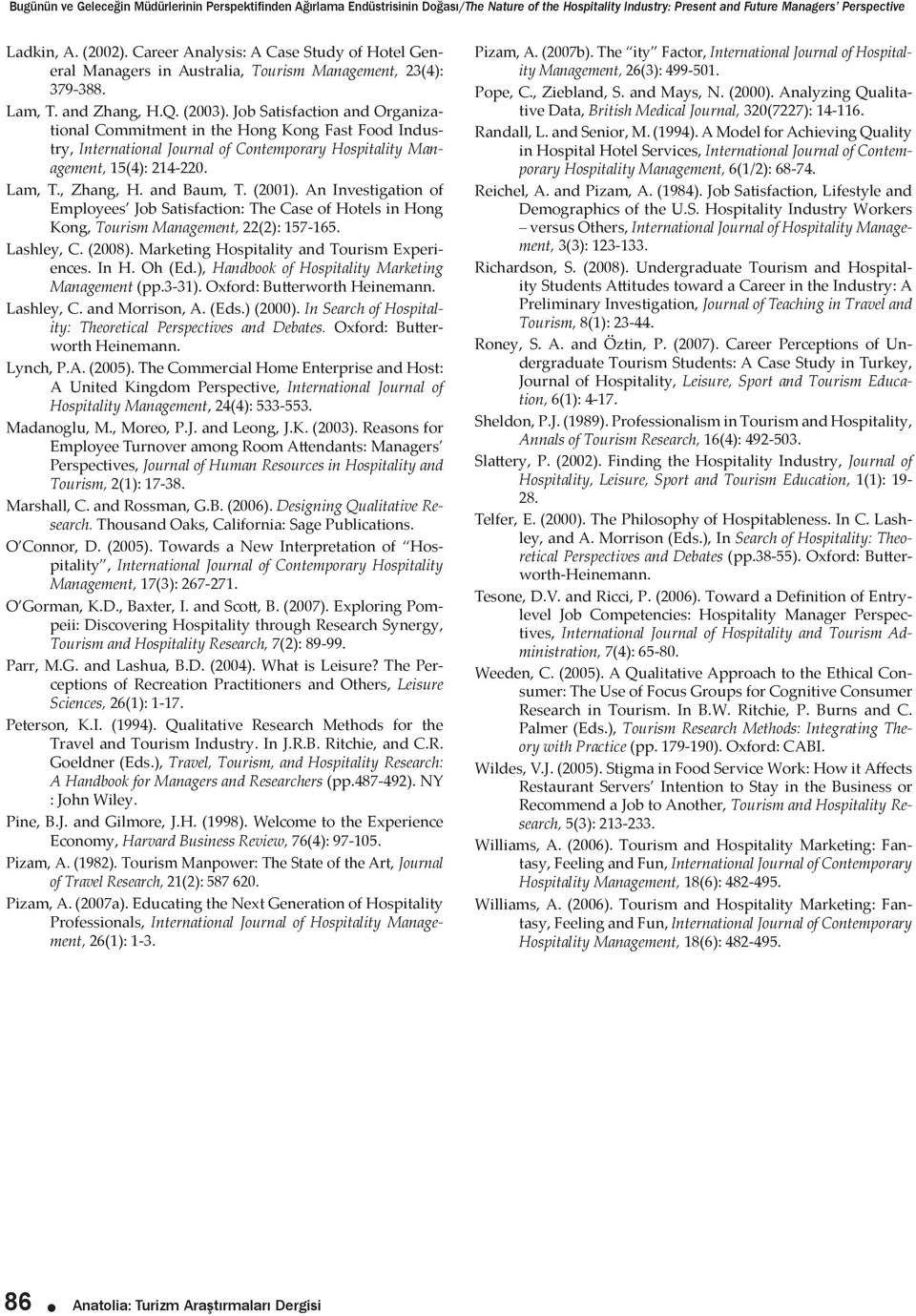 Job Satisfaction and Organizational Commitment in the Hong Kong Fast Food Industry, International Journal of Contemporary Hospitality Management, 15(4): 214-220. Lam, T., Zhang, H. and Baum, T.