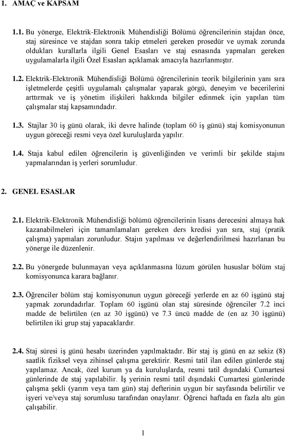 Elektrik-Elektronik Mühendisliği Bölümü öğrencilerinin teorik bilgilerinin yanı sıra işletmelerde çeşitli uygulamalı çalışmalar yaparak görgü, deneyim ve becerilerini arttırmak ve iş yönetim