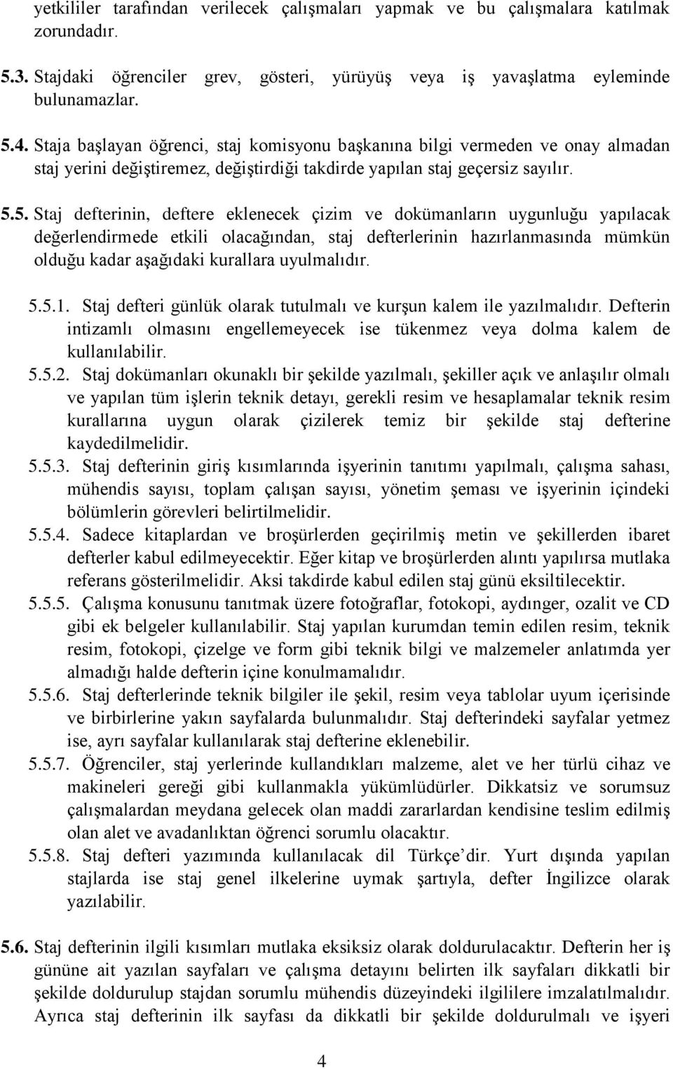 5. Staj defterinin, deftere eklenecek çizim ve dokümanların uygunluğu yapılacak değerlendirmede etkili olacağından, staj defterlerinin hazırlanmasında mümkün olduğu kadar aşağıdaki kurallara