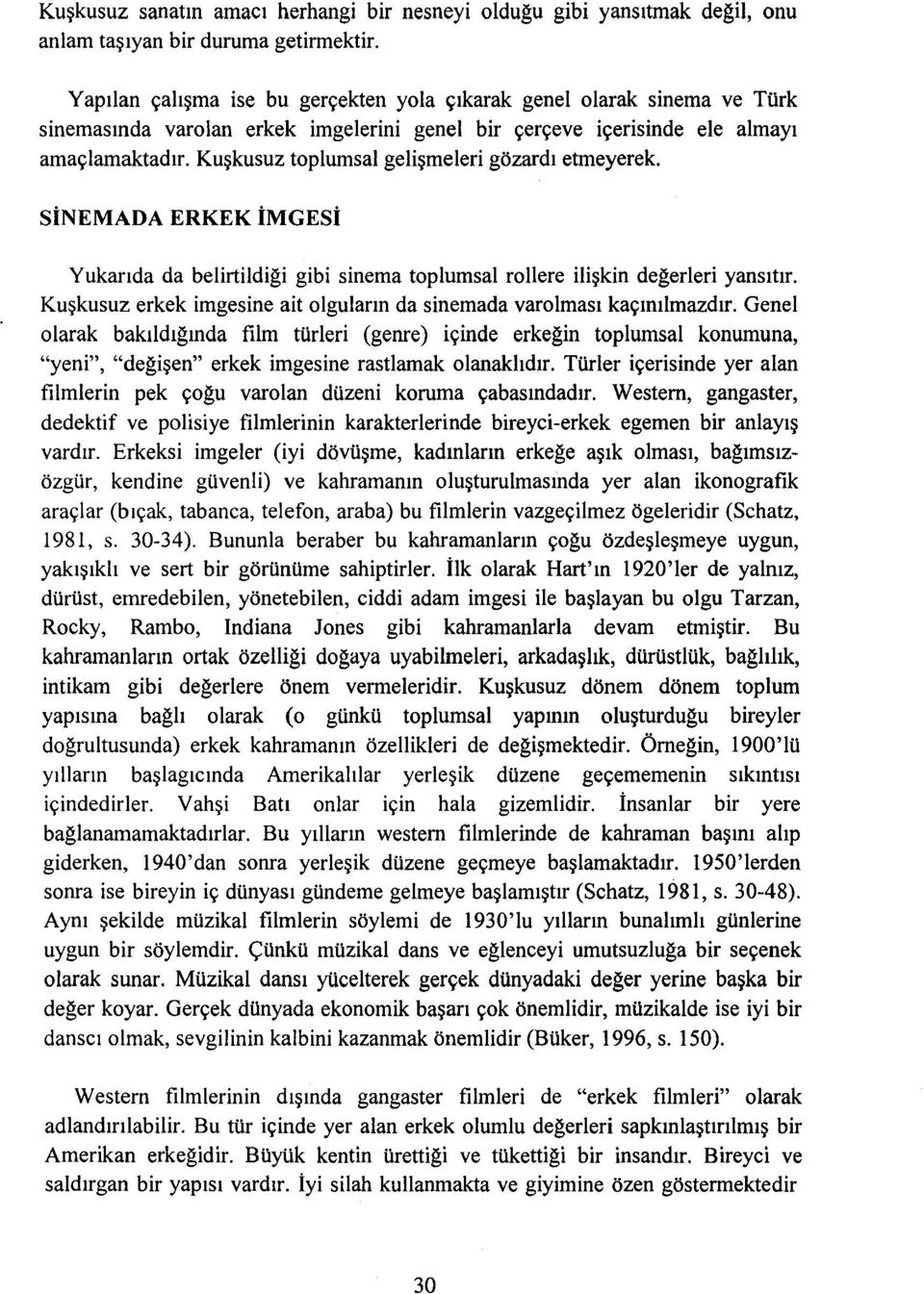 Kuşkusuz toplumsal gelişmeleri gözardı etmeyerek. SİNEMADA ERKEK İMGESİ Yukarıda da belirtildiği gibi sinema toplumsal rollere ilişkin değerleri yansıtır.