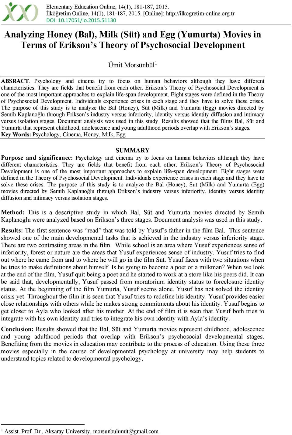 Erikson s Theory of Psychosocial Development is one of the most important approaches to explain life-span development. Eight stages were defined in the Theory of Psychosocial Development.