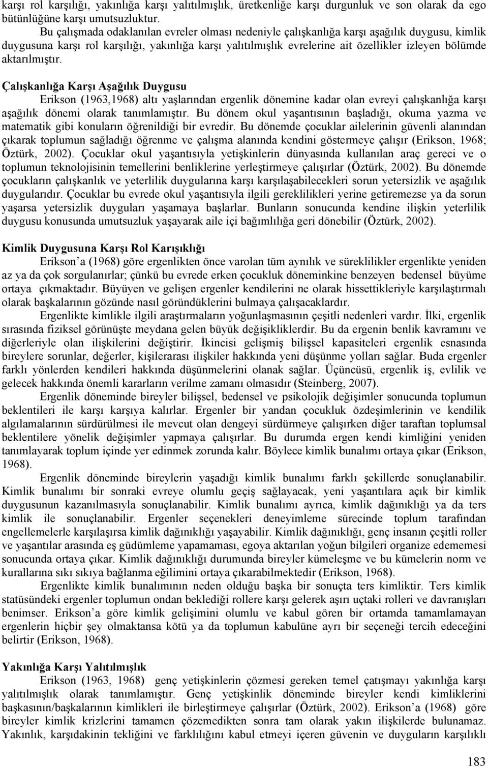 aktarılmıştır. Çalışkanlığa Karşı Aşağılık Duygusu Erikson (1963,1968) altı yaşlarından ergenlik dönemine kadar olan evreyi çalışkanlığa karşı aşağılık dönemi olarak tanımlamıştır.