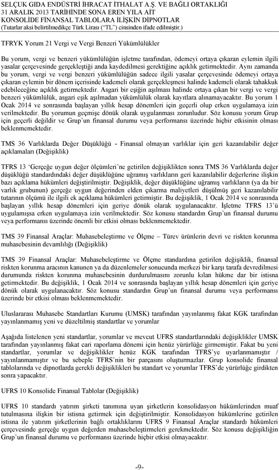 Aynı zamanda bu yorum, vergi ve vergi benzeri yükümlülüğün sadece ilgili yasalar çerçevesinde ödemeyi ortaya çıkaran eylemin bir dönem içerisinde kademeli olarak gerçekleşmesi halinde kademeli olarak