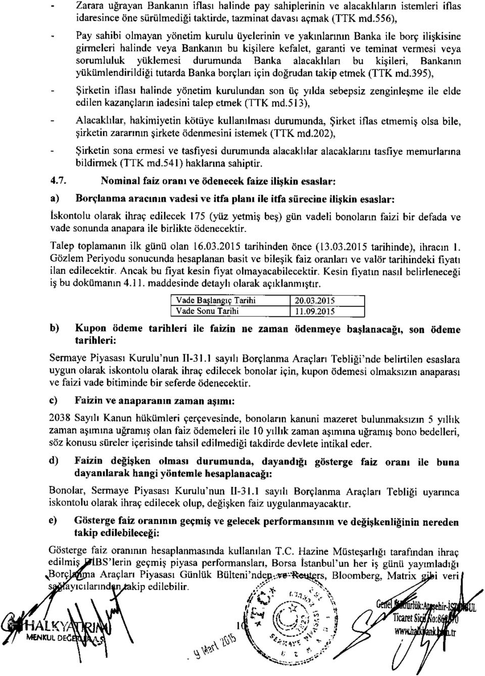 yiiklemesi durumunda Banka alacakhlan bu kiqileri, Bankanrn yiikiimlendirildigi tutarda Banka borglan igin doerudan takip etmek (TTK md.