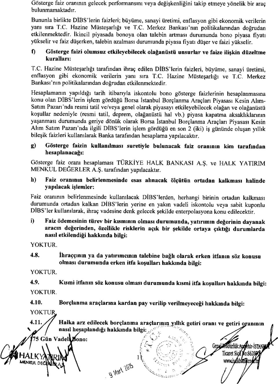 Ikincil piyasada bonoya olan talebin artmasr durumunda bono piyasa fiyatt yi.ikselir ve faiz diiqerken, talebi[ azalmasr durumunda piyasa fiyatr dii$er ve faizi yiikselir.