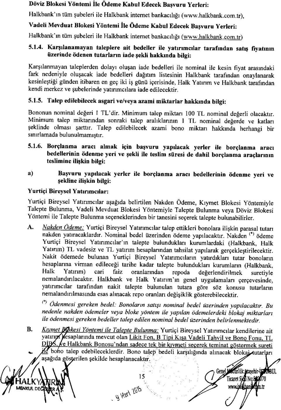 Kargllanamayan taleplere ait bedeller ile yahrrmcrlar tarafindan saht fiyatmrn iizerinde itdenen tutarlarrn iade qekli hakkrnda bilgi: Karqrlanmayan taleplerden dolayr olugan iade bedelleri ile