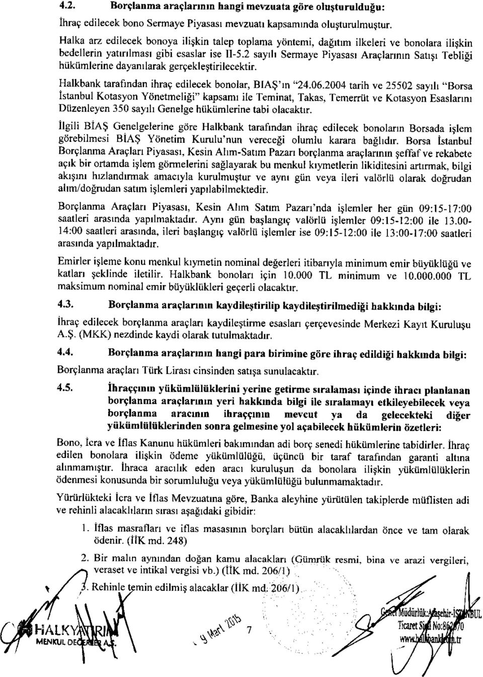 2 sayrl Sermaye piyasasr Araqlaflnln Satrrr Tebligi hiikiimlerine dayanrlarak gergekle$tirilecektir. Halkbank tarafindan ihrat edilecek bonolar, BIA$'rn,,24.06.2004 tarih ve 25502 sayrl.