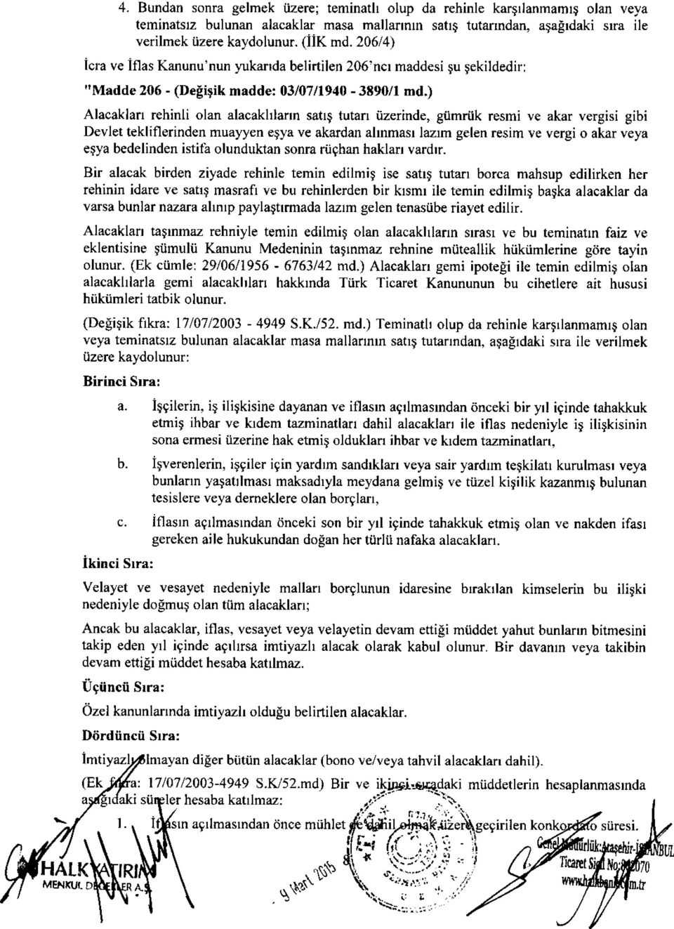 ) Alacaklarl rehinli olan alacakhlann satlg tutan iizerinde, giimriik resmi ve akar vergisi gibi Devlet tekliflerinden muayyen etya ve akardan almmasl lazlm gelen resim ve vergi o akar veya etya