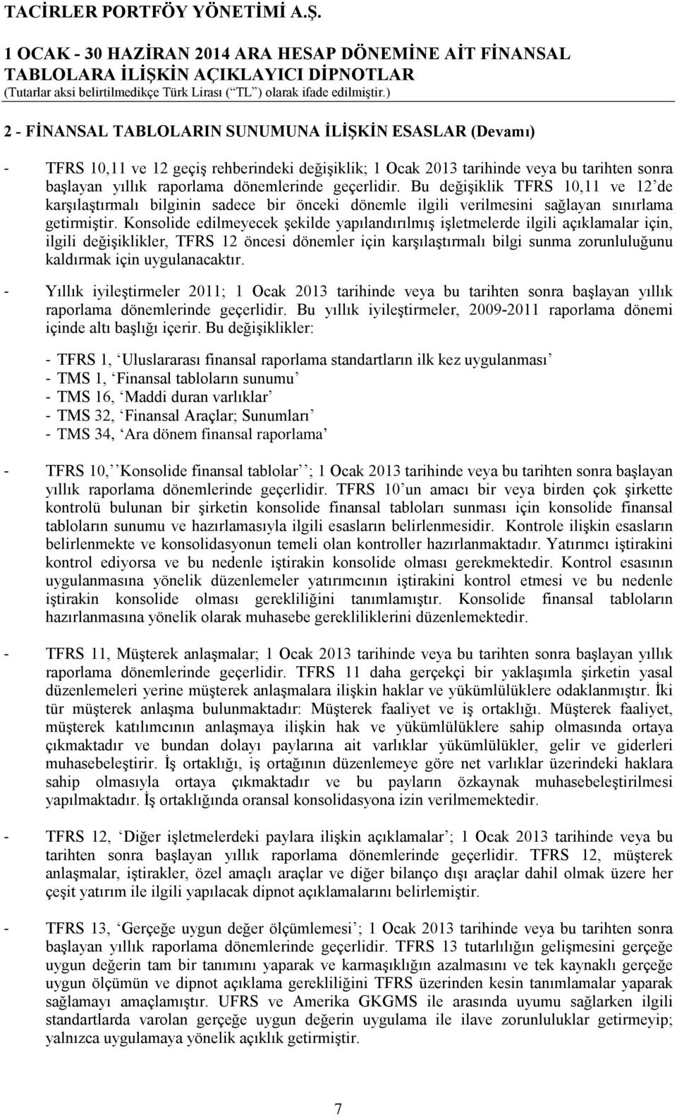 Konsolide edilmeyecek şekilde yapılandırılmış işletmelerde ilgili açıklamalar için, ilgili değişiklikler, TFRS 12 öncesi dönemler için karşılaştırmalı bilgi sunma zorunluluğunu kaldırmak için