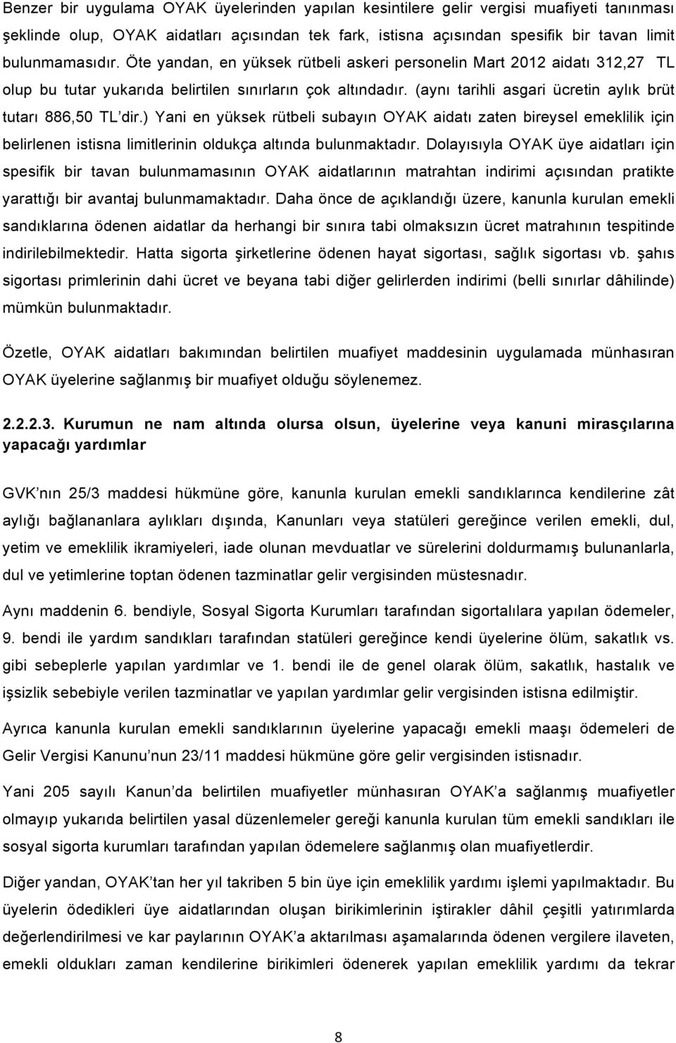 ) Yani en yüksek rütbeli subayın OYAK aidatı zaten bireysel emeklilik için belirlenen istisna limitlerinin oldukça altında bulunmaktadır.