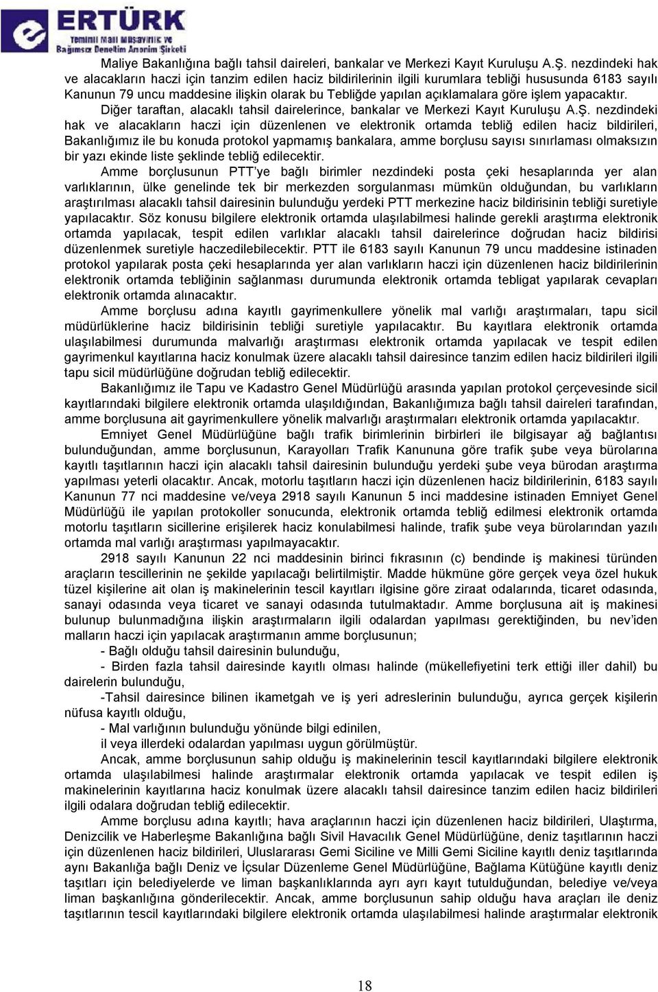 göre işlem yapacaktır. Diğer taraftan, alacaklı tahsil dairelerince, bankalar ve Merkezi Kayıt Kuruluşu A.Ş.