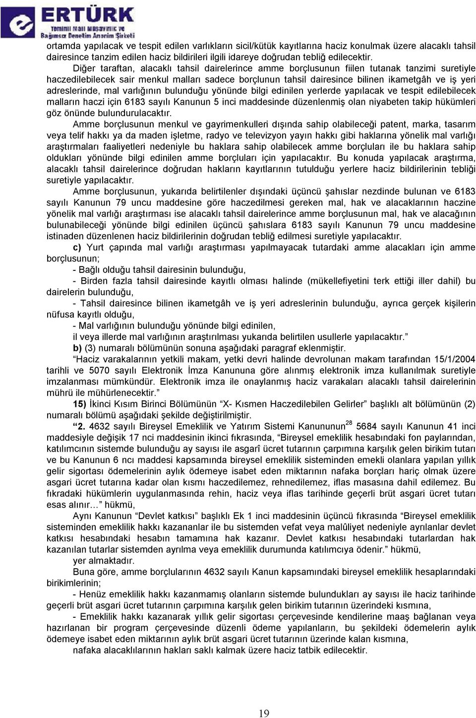 adreslerinde, mal varlığının bulunduğu yönünde bilgi edinilen yerlerde yapılacak ve tespit edilebilecek malların haczi için 6183 sayılı Kanunun 5 inci maddesinde düzenlenmiş olan niyabeten takip