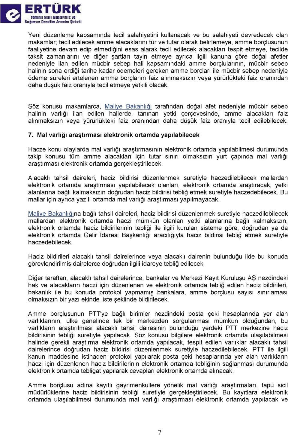 sebep hali kapsamındaki amme borçlularının, mücbir sebep halinin sona erdiği tarihe kadar ödemeleri gereken amme borçları ile mücbir sebep nedeniyle ödeme süreleri ertelenen amme borçlarını faiz