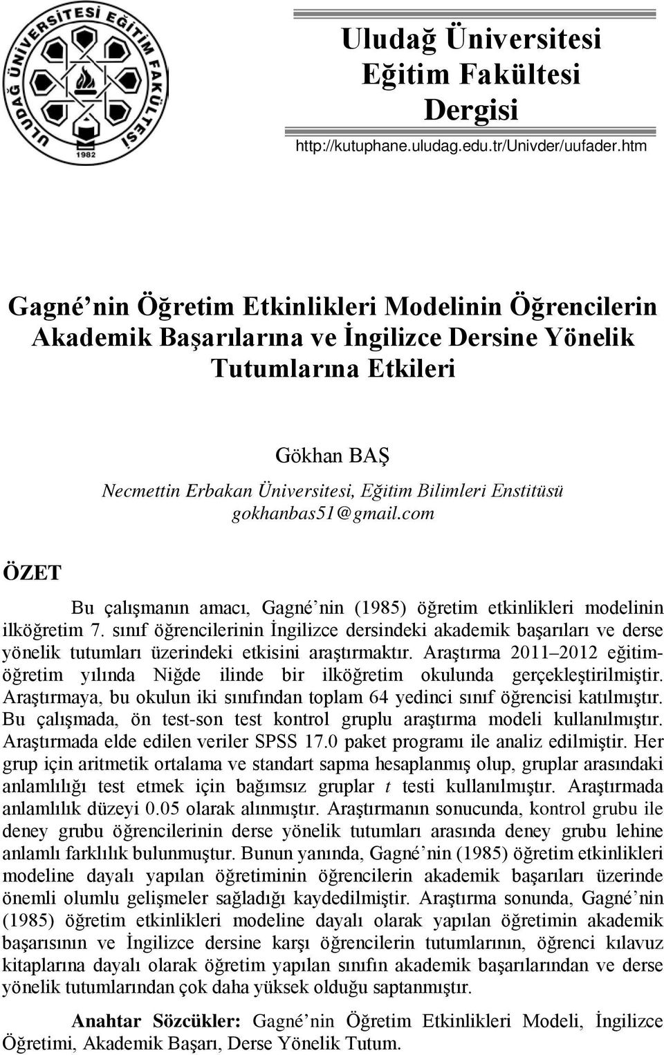 gokhanbas51@gmail.com ÖZET Bu çalışmanın amacı, Gagné nin (1985) öğretim etkinlikleri modelinin ilköğretim 7.