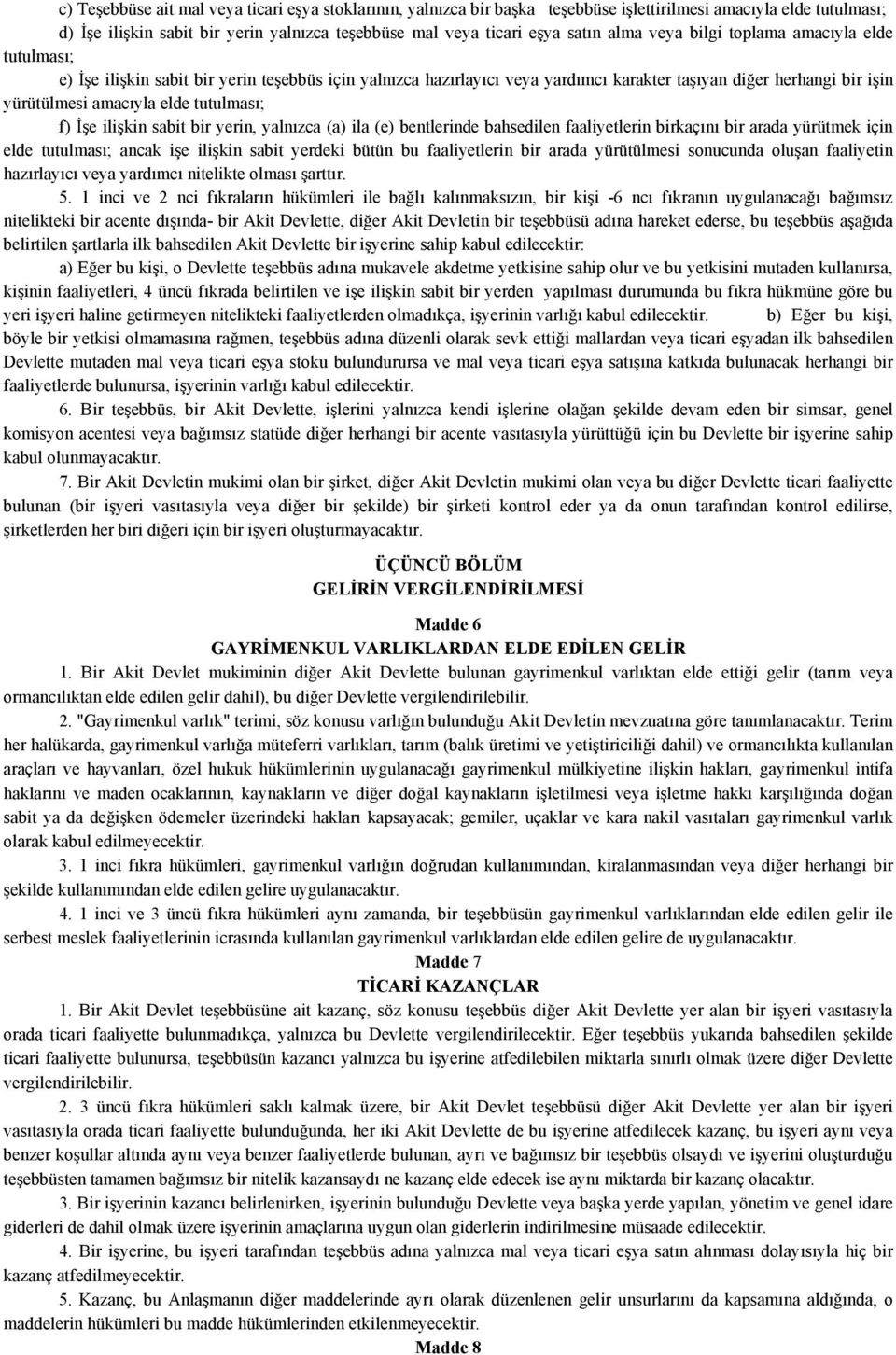 tutulması; f) İşe ilişkin sabit bir yerin, yalnızca (a) ila (e) bentlerinde bahsedilen faaliyetlerin birkaçını bir arada yürütmek için elde tutulması; ancak işe ilişkin sabit yerdeki bütün bu