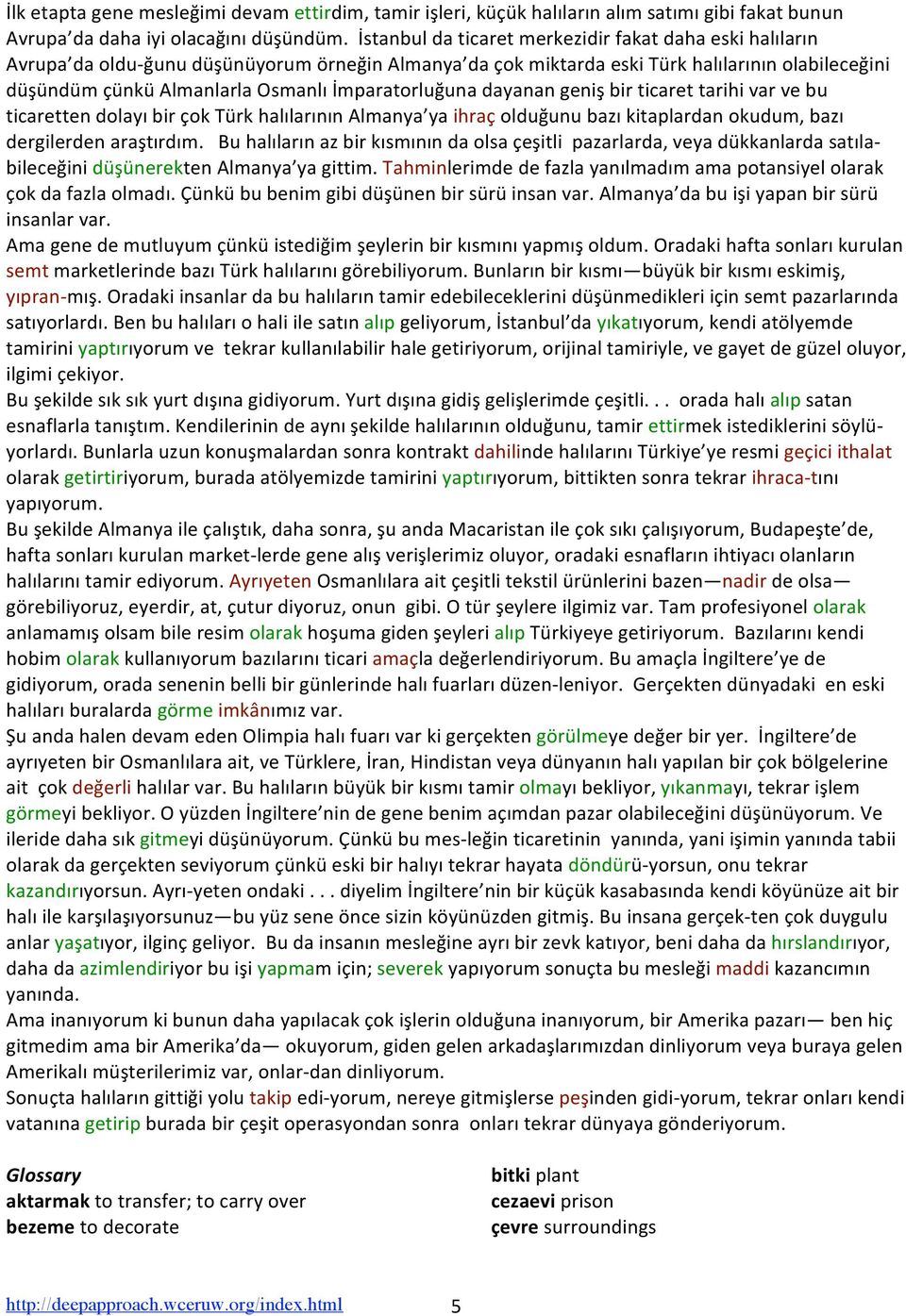 düşündümçünküalmanlarlaosmanlıimparatorluğunadayanangenişbirticarettarihivarvebu ticarettendolayıbirçoktürkhalılarınınalmanya yaihraçolduğunubazıkitaplardanokudum,bazı dergilerdenaraştırdım.