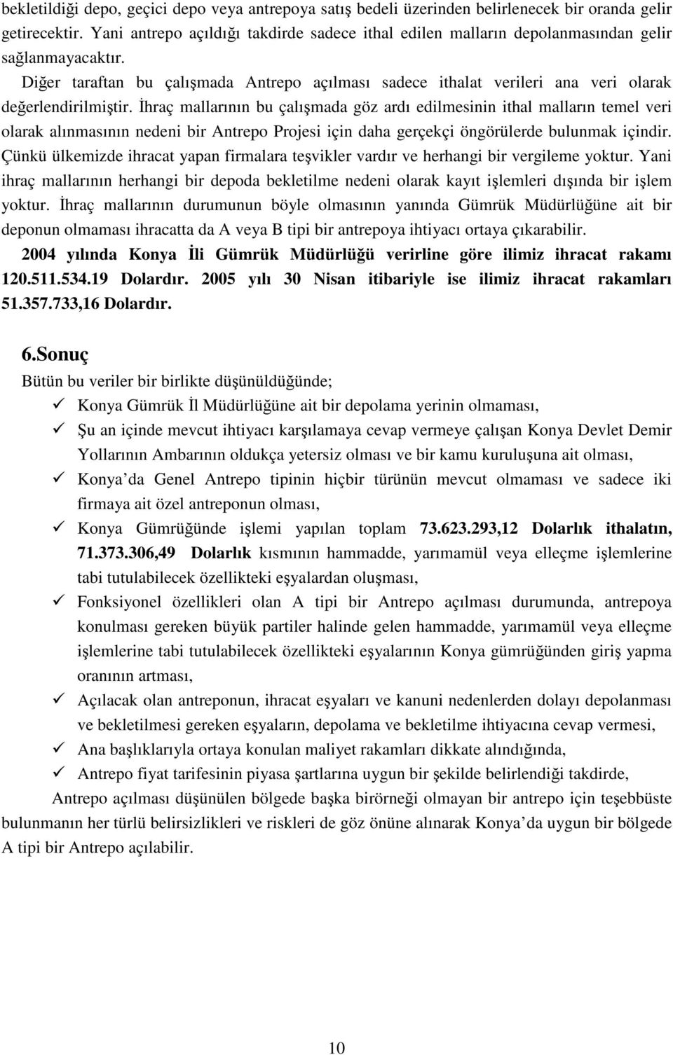 Diğer taraftan bu çalışmada Antrepo açılması sadece ithalat verileri ana veri olarak değerlendirilmiştir.