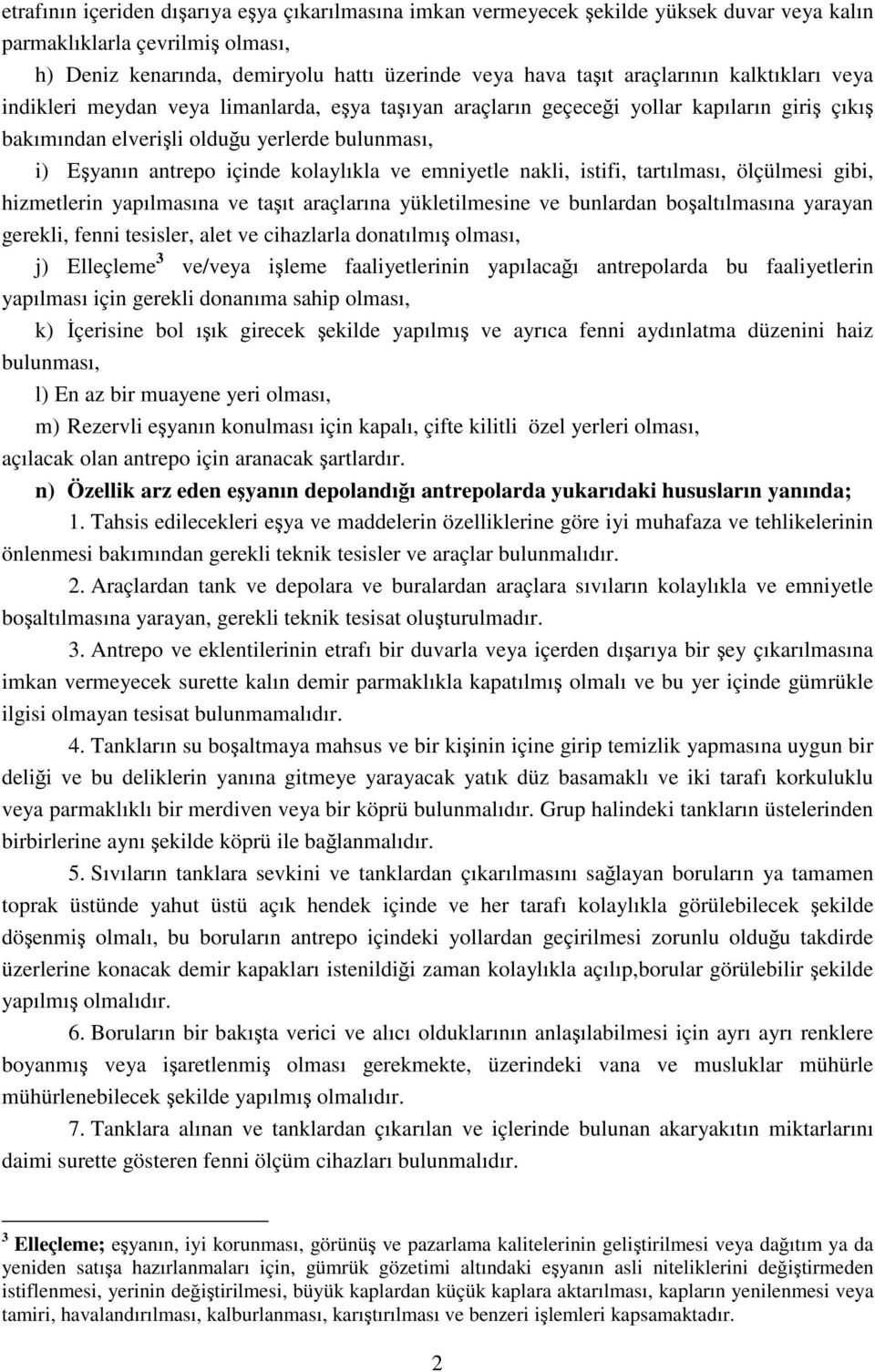 kolaylıkla ve emniyetle nakli, istifi, tartılması, ölçülmesi gibi, hizmetlerin yapılmasına ve taşıt araçlarına yükletilmesine ve bunlardan boşaltılmasına yarayan gerekli, fenni tesisler, alet ve