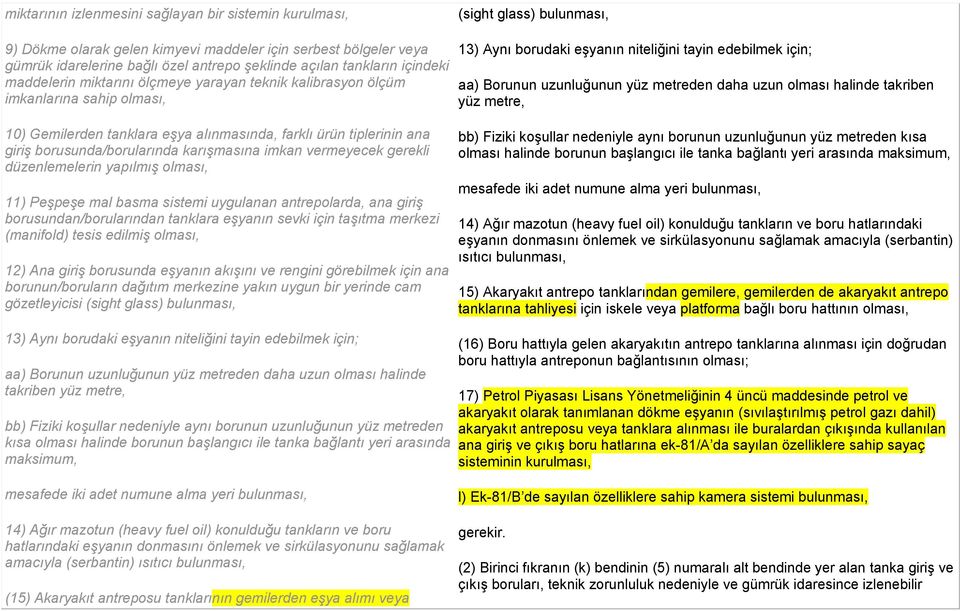 yüz metreden daha uzun olması halinde takriben yüz metre, 10) Gemilerden tanklara eşya alınmasında, farklı ürün tiplerinin ana giriş borusunda/borularında karışmasına imkan vermeyecek gerekli