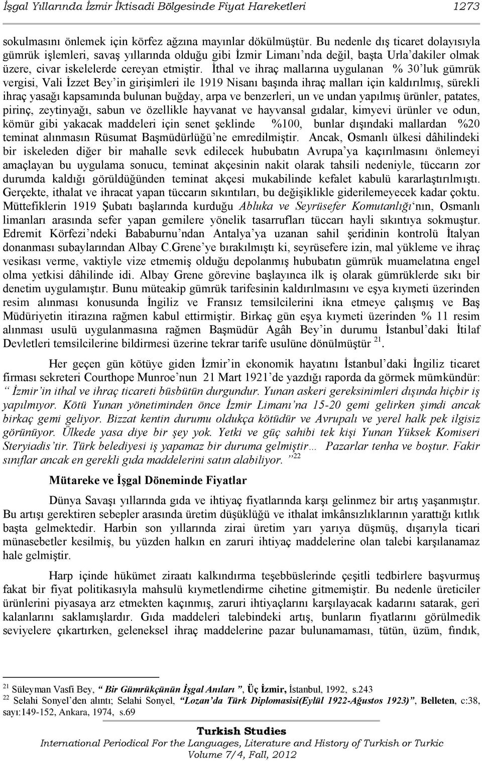 İthal ve ihraç mallarına uygulanan % 30 luk gümrük vergisi, Vali İzzet Bey in girişimleri ile 1919 Nisanı başında ihraç malları için kaldırılmış, sürekli ihraç yasağı kapsamında bulunan buğday, arpa