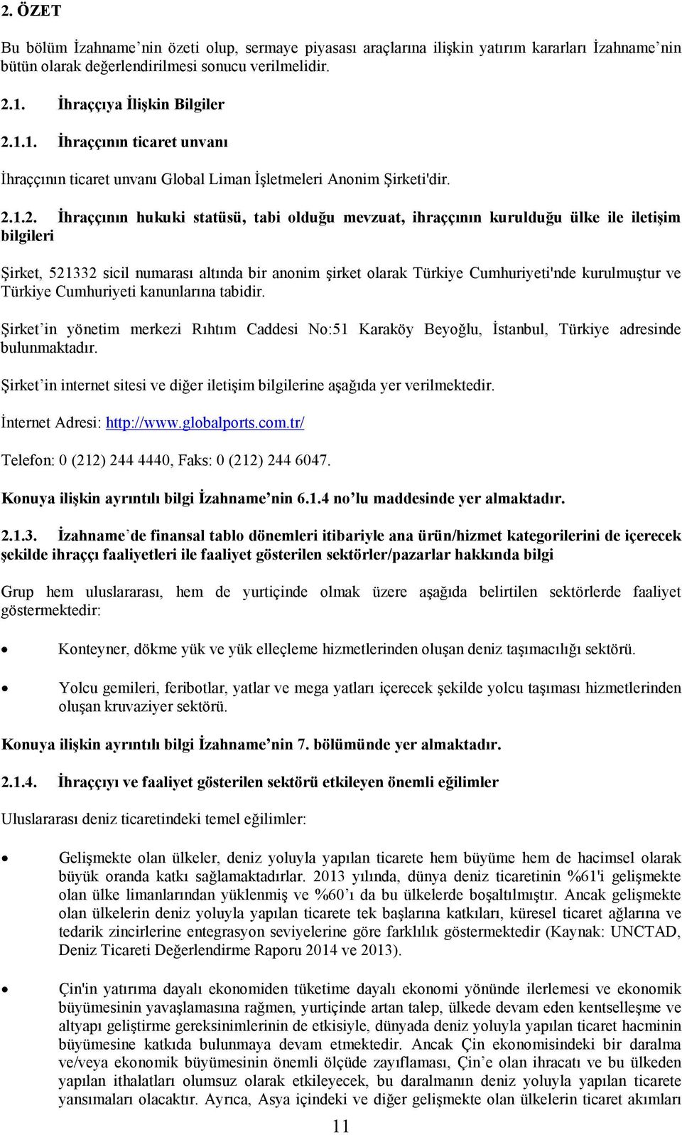 1.1. İhraççının ticaret unvanı İhraççının ticaret unvanı Global Liman İşletmeleri Anonim Şirketi'dir. 2.