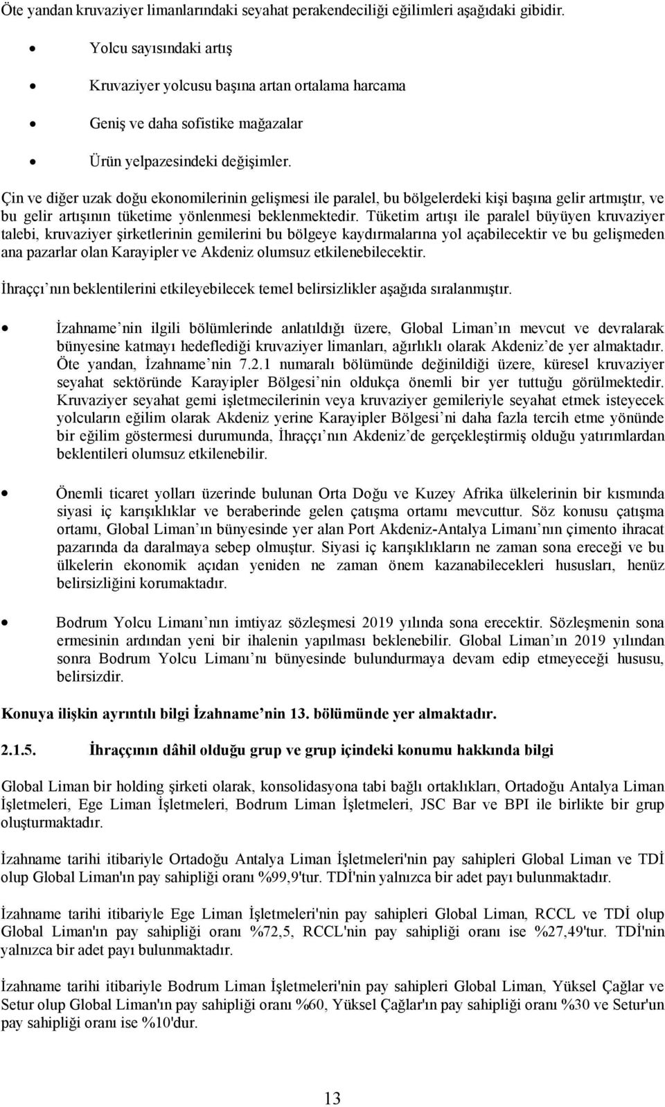 Çin ve diğer uzak doğu ekonomilerinin gelişmesi ile paralel, bu bölgelerdeki kişi başına gelir artmıştır, ve bu gelir artışının tüketime yönlenmesi beklenmektedir.