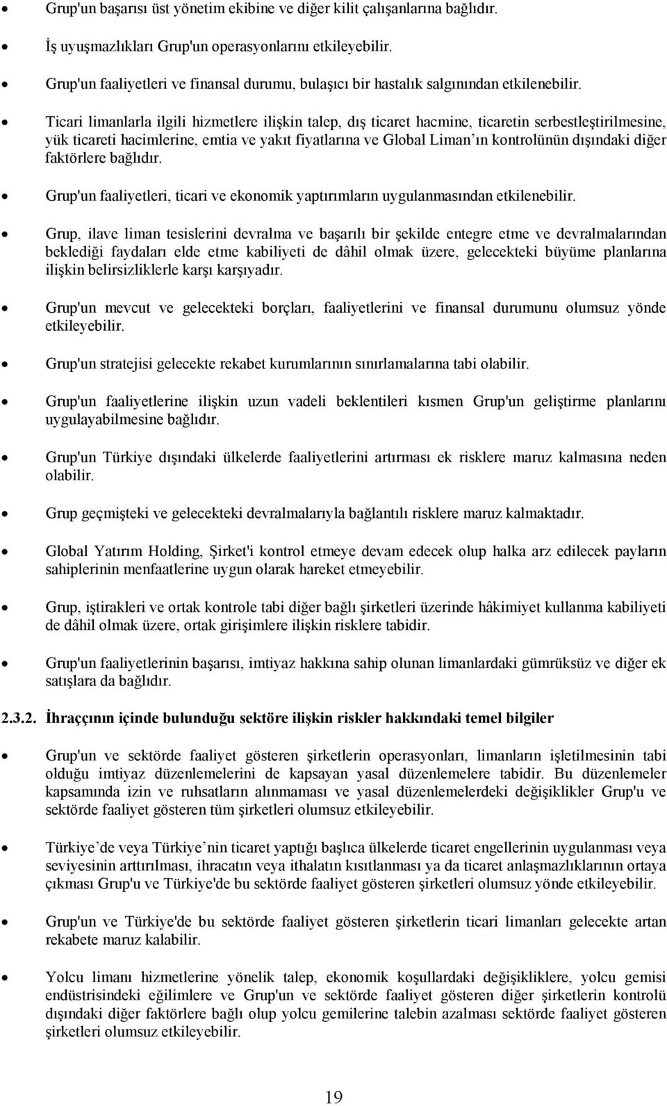 Ticari limanlarla ilgili hizmetlere ilişkin talep, dış ticaret hacmine, ticaretin serbestleştirilmesine, yük ticareti hacimlerine, emtia ve yakıt fiyatlarına ve Global Liman ın kontrolünün dışındaki