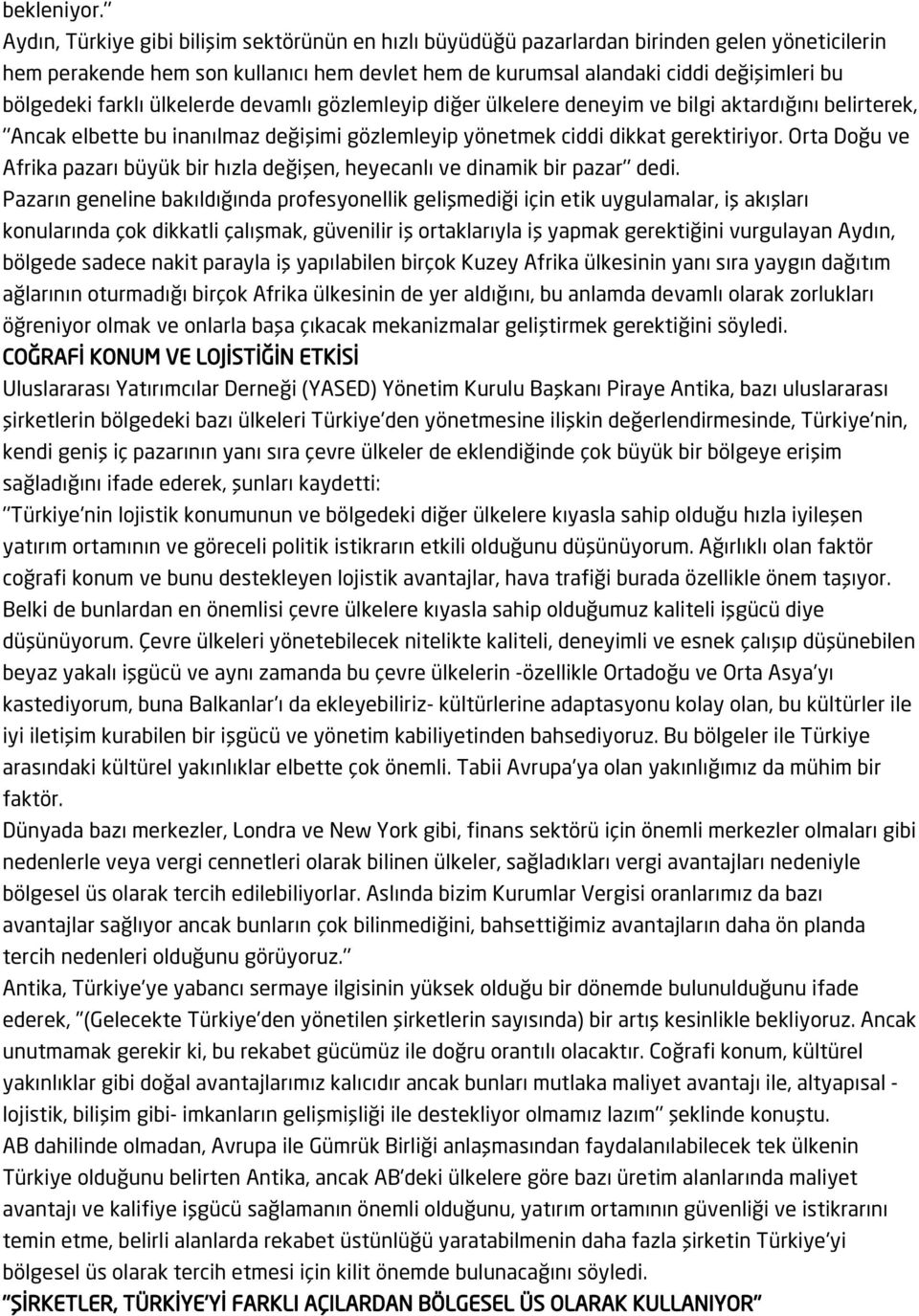 farklı ülkelerde devamlı gözlemleyip diğer ülkelere deneyim ve bilgi aktardığını belirterek, ''Ancak elbette bu inanılmaz değişimi gözlemleyip yönetmek ciddi dikkat gerektiriyor.