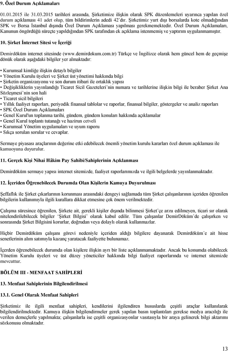 Şirketimiz yurt dışı borsalarda kote olmadığından SPK ve Borsa İstanbul dışında Özel Durum Açıklaması yapılması gerekmemektedir.