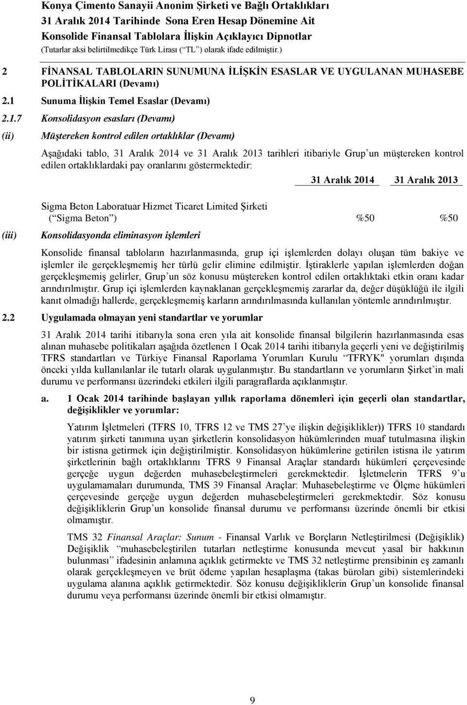 7 Konsolidasyon esasları (Devamı) (ii) Müştereken kontrol edilen ortaklıklar (Devamı) Aşağıdaki tablo, 31 Aralık 2014 ve 31 Aralık 2013 tarihleri itibariyle Grup un müştereken kontrol edilen