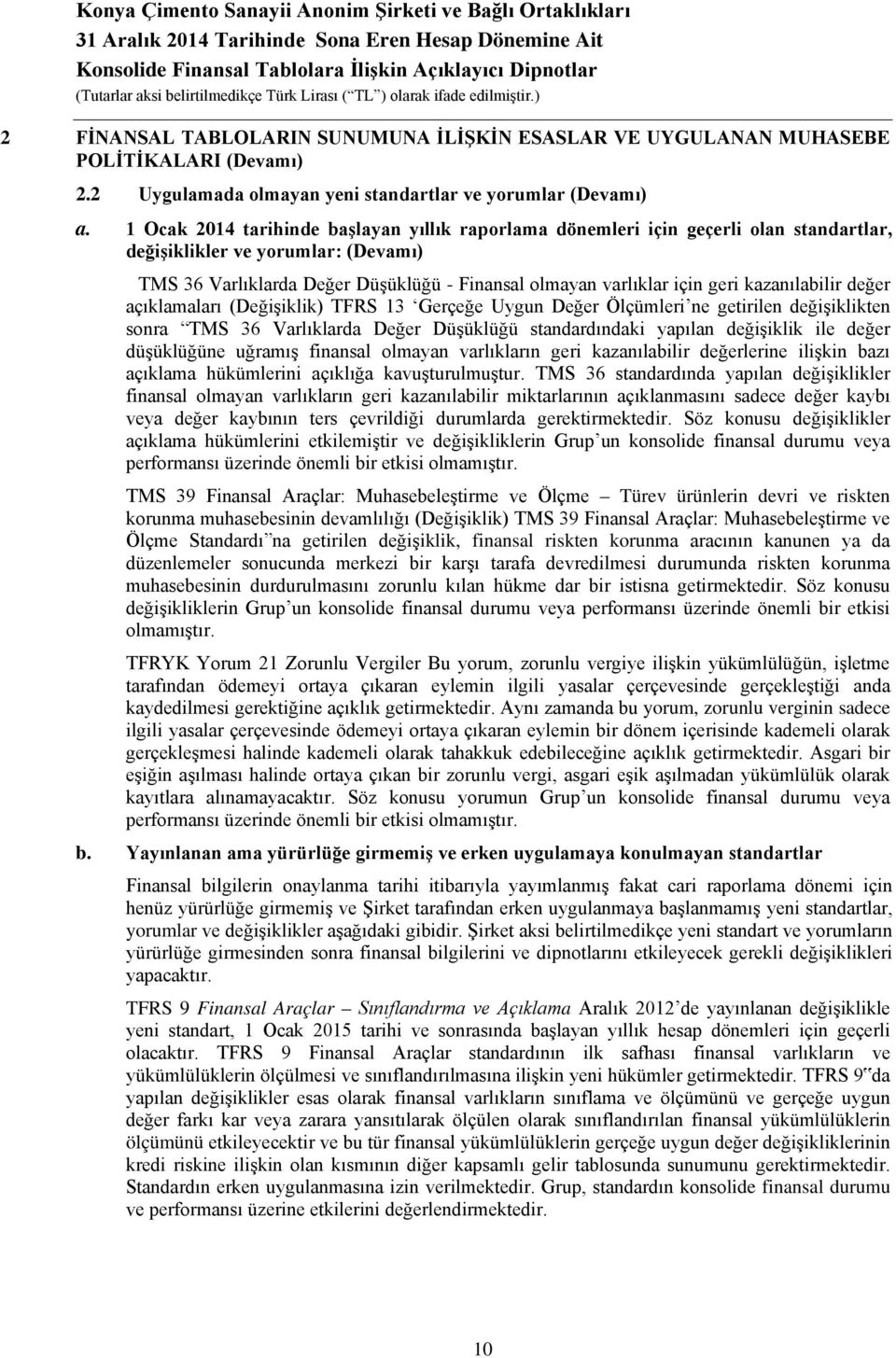 kazanılabilir değer açıklamaları (Değişiklik) TFRS 13 Gerçeğe Uygun Değer Ölçümleri ne getirilen değişiklikten sonra TMS 36 Varlıklarda Değer Düşüklüğü standardındaki yapılan değişiklik ile değer