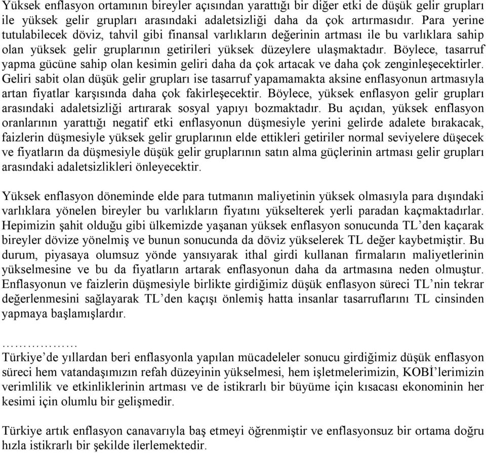 Böylece, tasarruf yapma gücüne sahip olan kesimin geliri daha da çok artacak ve daha çok zenginleşecektirler.