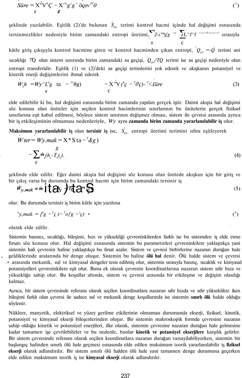 çıkışıyla kontrol hacmine giren ve kontrol hacminden çıkan entropi, Q çev =-Q terimi ani sıcaklığı 7Q olan sistem sınırında birim zamandaki ısı geçişi, Q çev /TQ terimi ise ısı geçişi nedeniyle olan