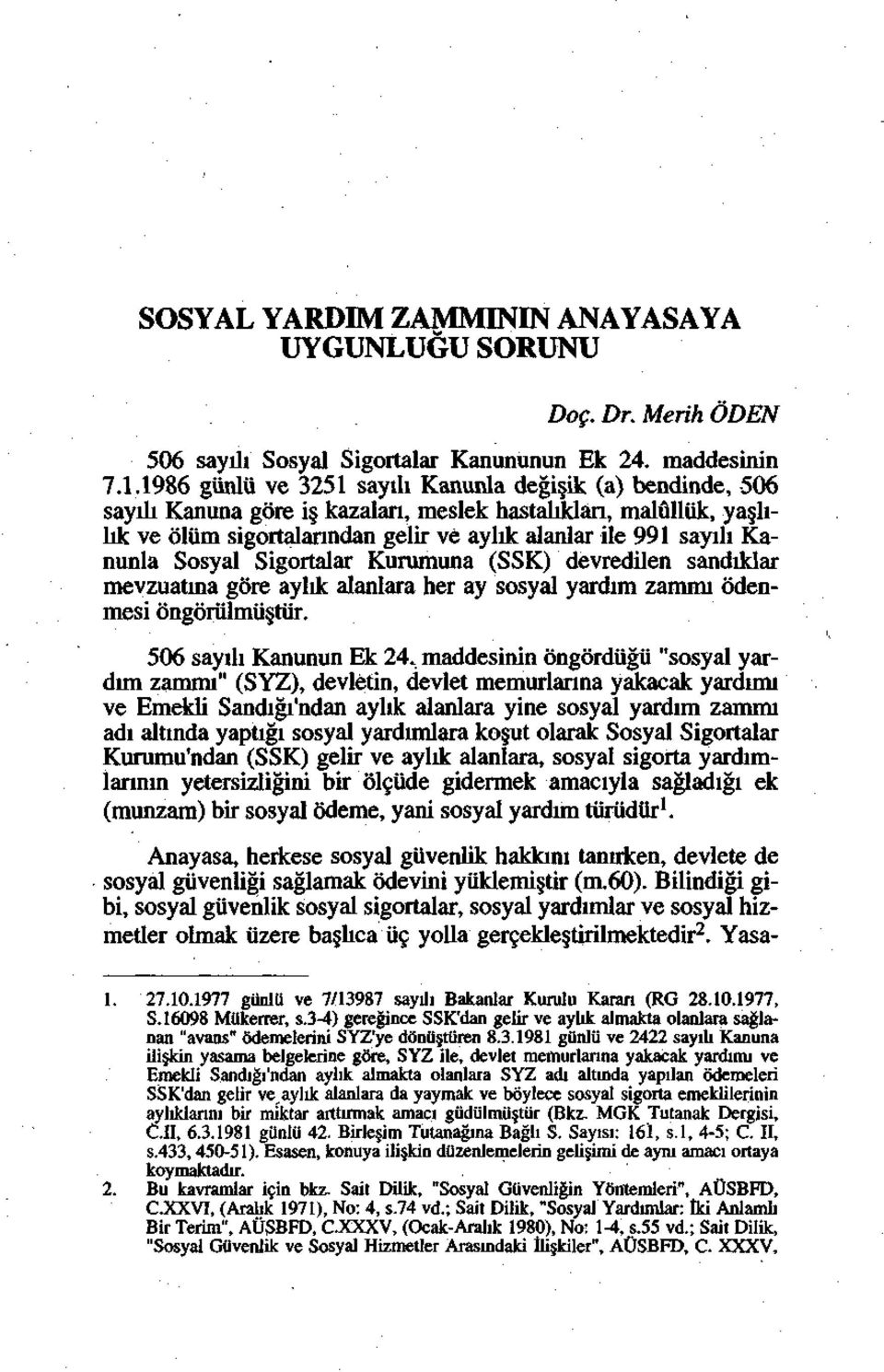 Kanunla Sosyal Sigortalar Kurumuna (SSK) devredilen sandıklar mevzuatına göre aylık alanlara her ay sosyal yardım zammı ödenmesi öngörülmüştür. 506 sayılı Kanunun Ek 24.