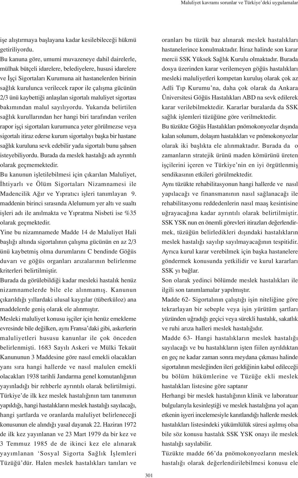 çal flma gücünün 2/3 ünü kaybetti i anlafl lan sigortal maluliyet sigortas bak m ndan malul say l yordu.