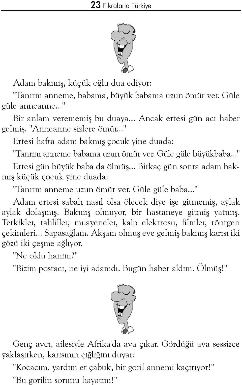 .. Birkaç gün sonra adam bakmýþ küçük çocuk yine duada: "Tanrým anneme uzun ömür ver. Güle güle baba..." Adam ertesi sabah nasýl olsa ölecek diye iþe gitmemiþ, aylak aylak dolaþmýþ.