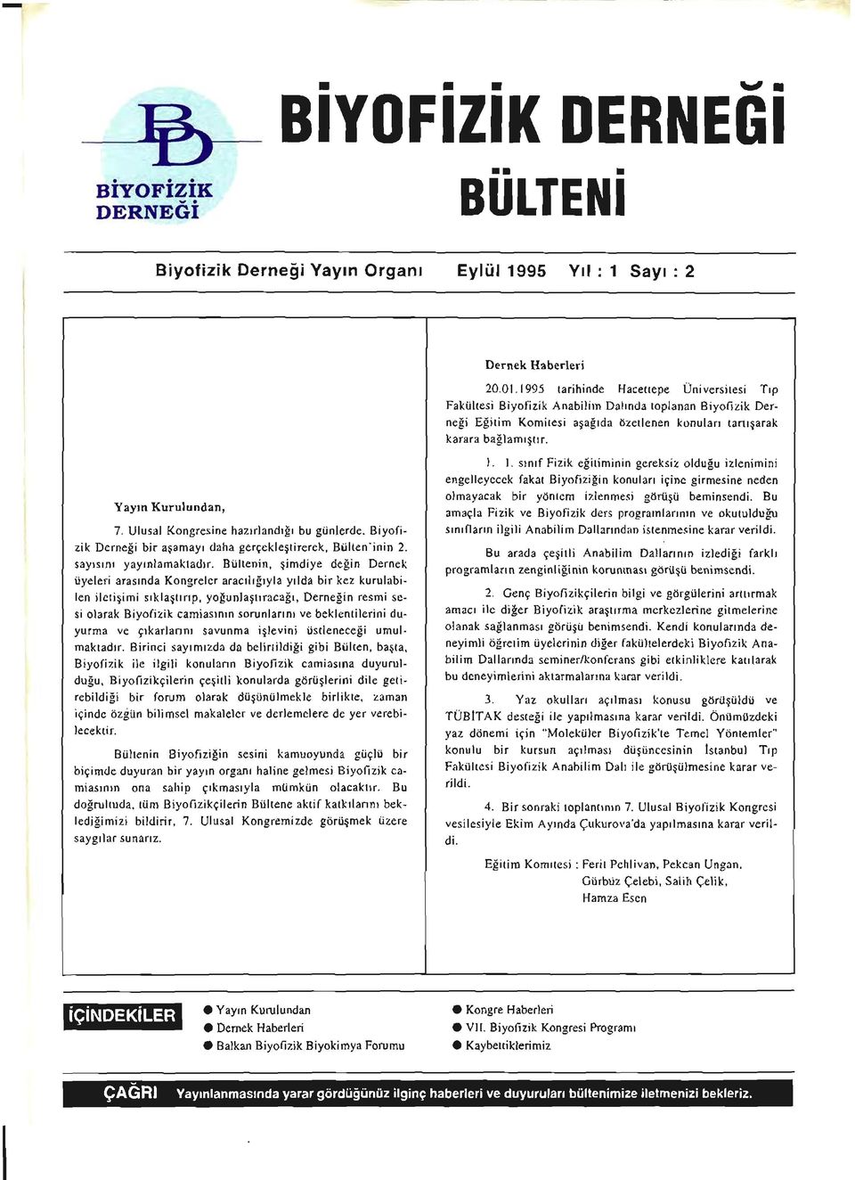 Yayrn Kurulundan, 7. Ulusal Kongresine hazrrlandrlr bu giinlerde, Biyotizik Dernefi bir agamayr daha gergekleetirerek, Btilten'inin 2. sayrsrnl yayrnlamaktadrr.