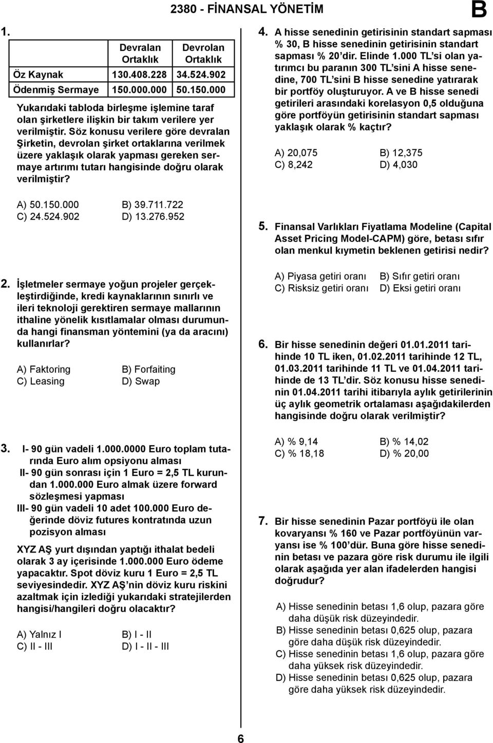 Söz konusu verilere göre devralan Şirketin, devrolan şirket ortaklarına verilmek üzere yaklaşık olarak yapması gereken sermaye artırımı tutarı hangisinde doğru olarak verilmiştir? 4.