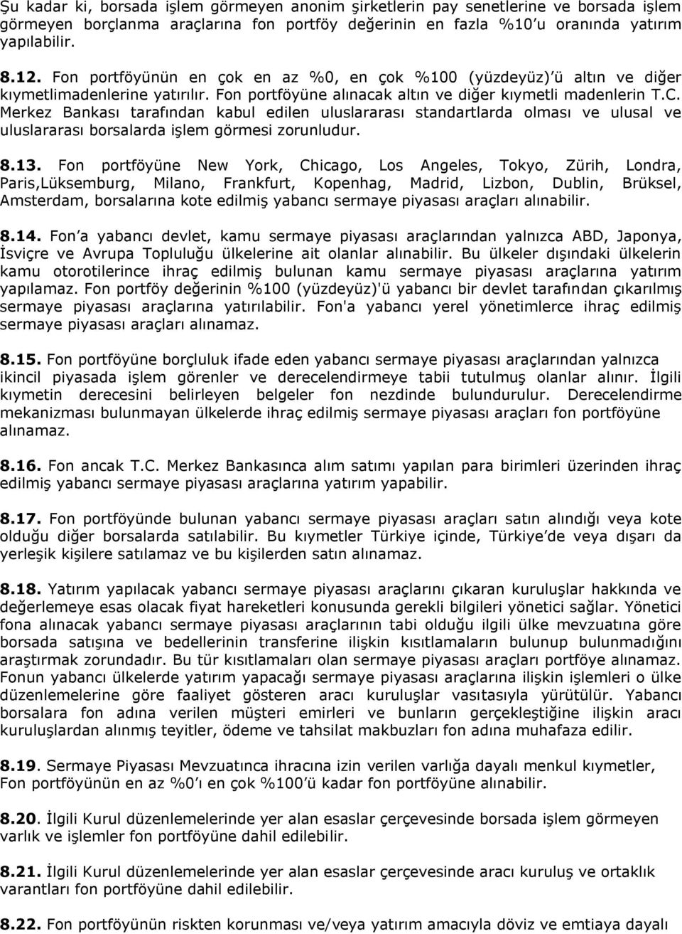 Merkez Bankası tarafından kabul edilen uluslararası standartlarda olması ve ulusal ve uluslararası borsalarda işlem görmesi zorunludur. 8.13.