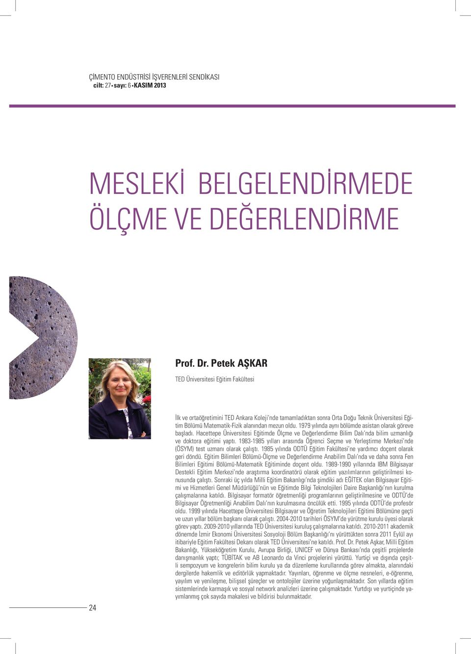 1979 yılında aynı bölümde asistan olarak göreve başladı. Hacettepe Üniversitesi Eğitimde Ölçme ve Değerlendirme Bilim Dalı nda bilim uzmanlığı ve doktora eğitimi yaptı.