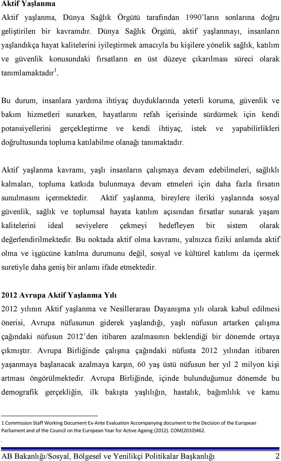 çıkarılması süreci olarak tanımlamaktadır 1.