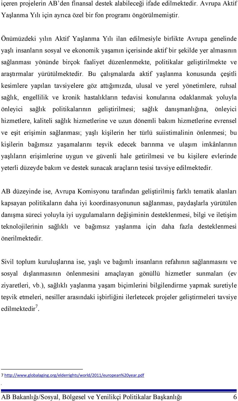 faaliyet düzenlenmekte, politikalar geliştirilmekte ve araştırmalar yürütülmektedir.