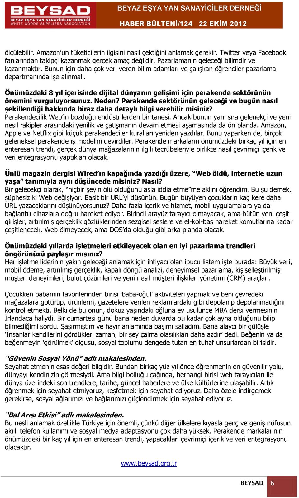 Önümüzdeki 8 yıl içerisinde dijital dünyanın gelişimi için perakende sektörünün önemini vurguluyorsunuz. Neden?