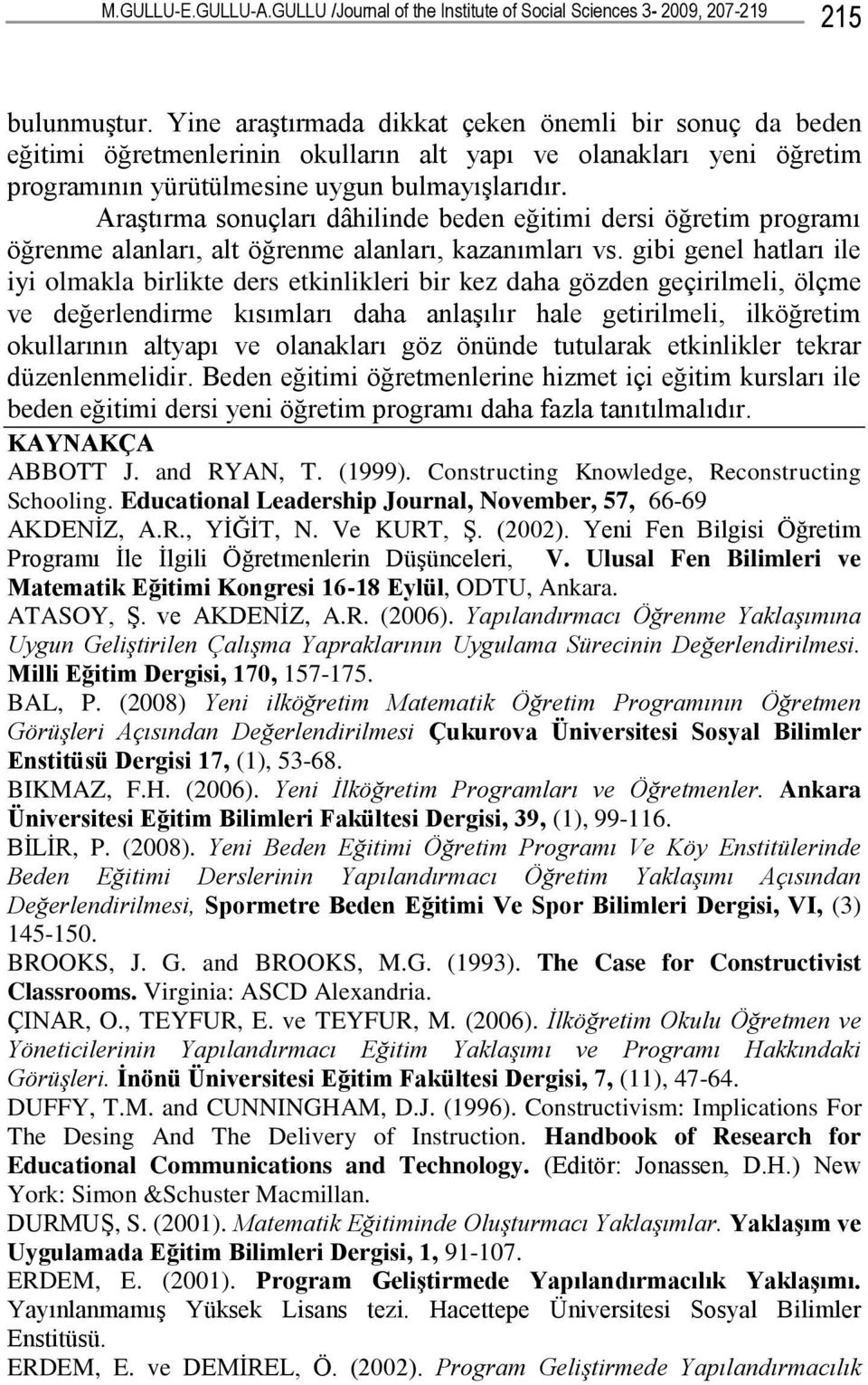 Araştırma sonuçları dâhilinde beden eğitimi dersi öğretim programı öğrenme alanları, alt öğrenme alanları, kazanımları vs.