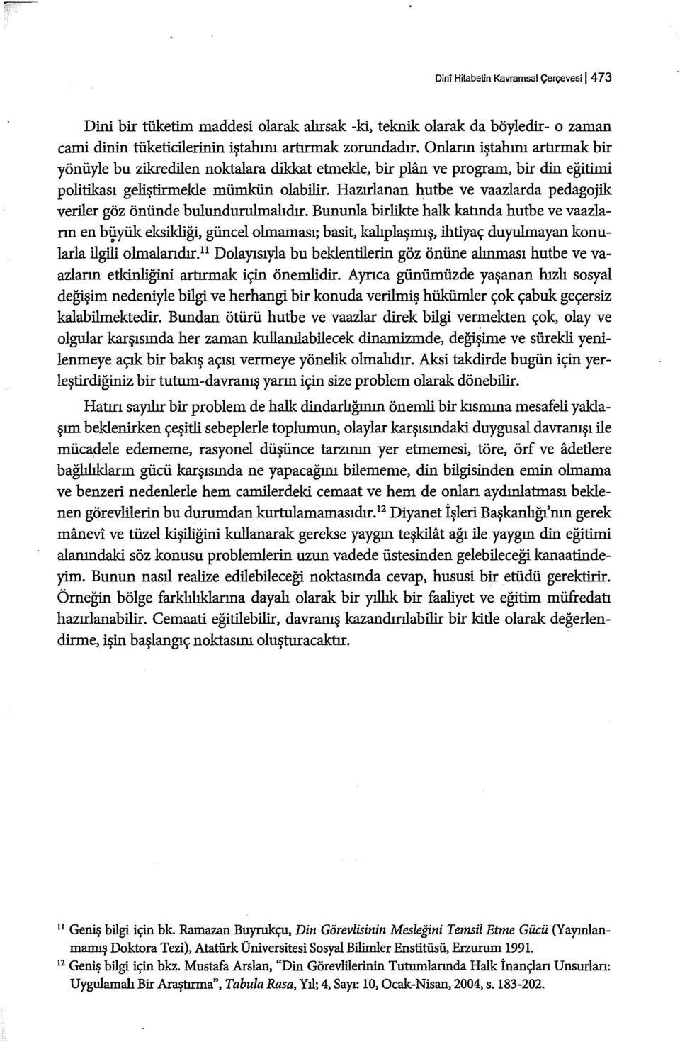 Hazırlanan hutbe ve vaazlarda pedagojik veriler göz önünde bulundurulmalıdır. Bununla birlikte halk katında hutbe ve vaazlann en bij.